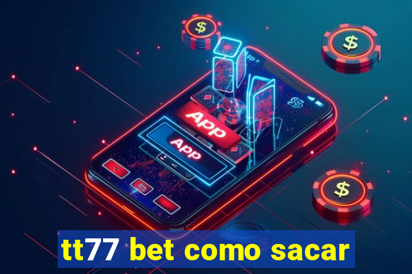 tt77 bet como sacar