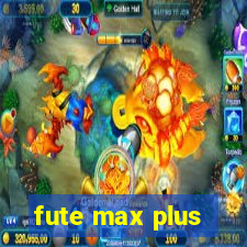 fute max plus