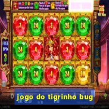 jogo do tigrinho bug