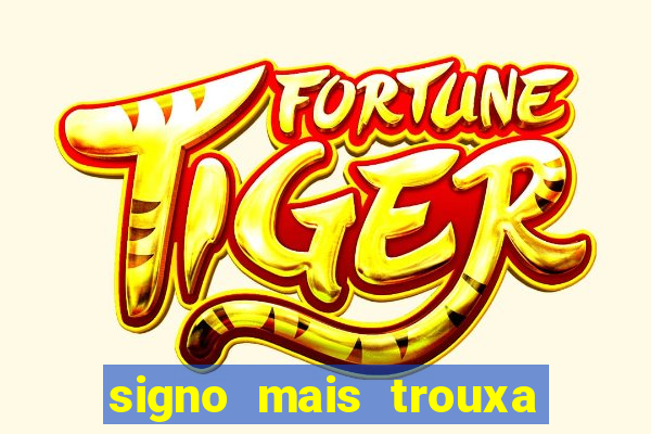signo mais trouxa no amor