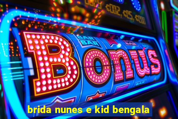 brida nunes e kid bengala