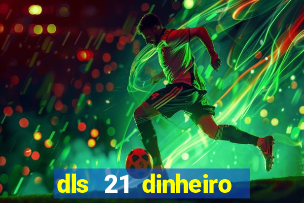 dls 21 dinheiro infinito download