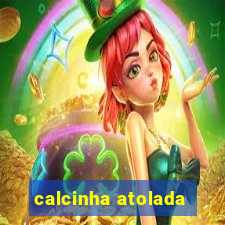 calcinha atolada