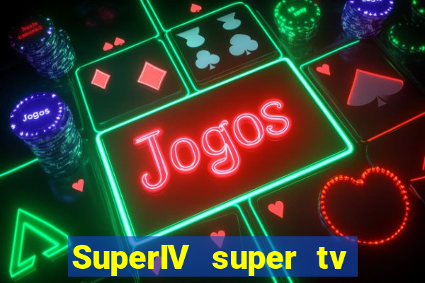 SuperIV super tv ao vivo super tv ao vivo rede