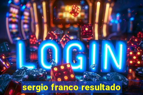 sergio franco resultado