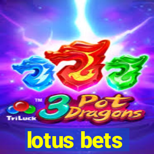 lotus bets