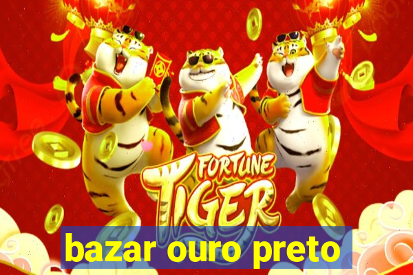 bazar ouro preto