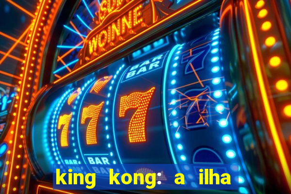 king kong: a ilha da caveira filme completo dublado 720p