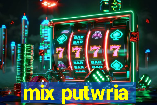 mix putwria
