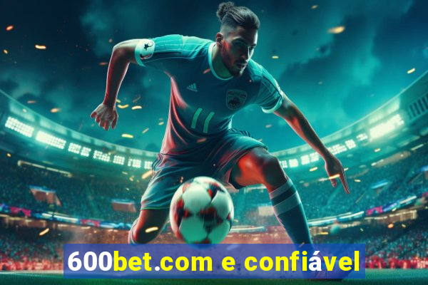 600bet.com e confiável