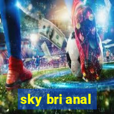 sky bri anal