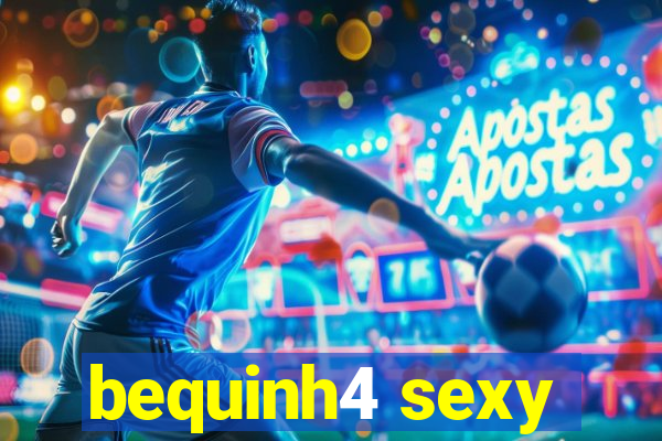 bequinh4 sexy