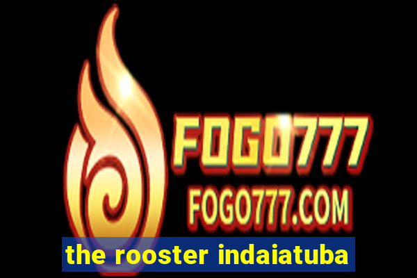 the rooster indaiatuba