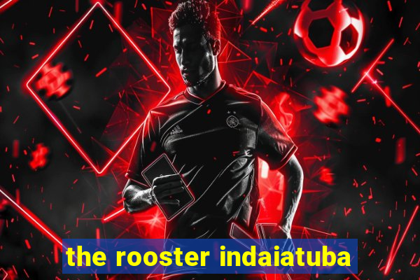 the rooster indaiatuba