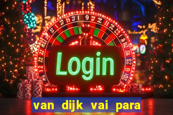 van dijk vai para o flamengo em 2025