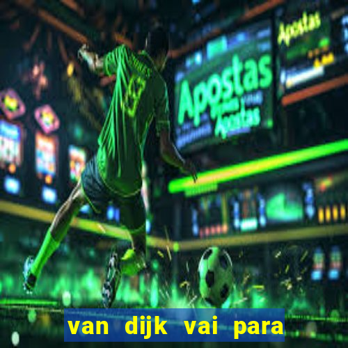 van dijk vai para o flamengo em 2025