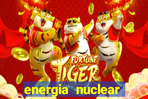 energia nuclear vantagens e desvantagens