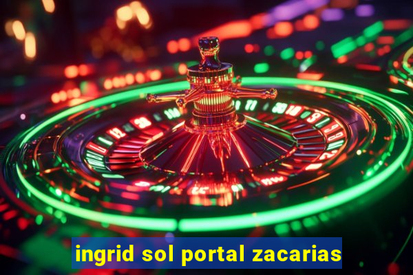 ingrid sol portal zacarias