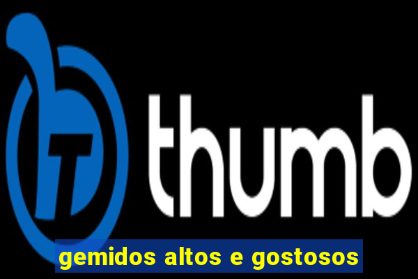 gemidos altos e gostosos