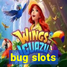 bug slots