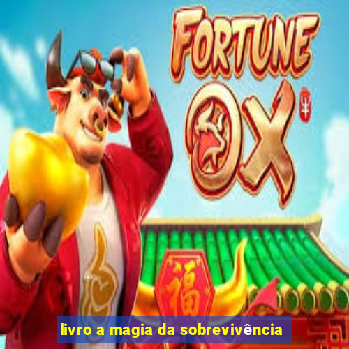 livro a magia da sobrevivência