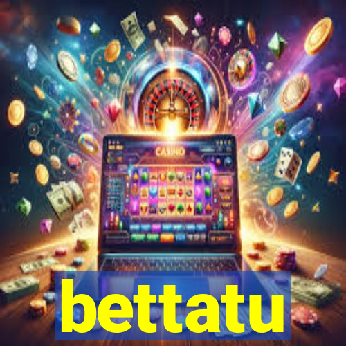 bettatu