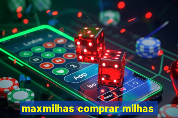 maxmilhas comprar milhas