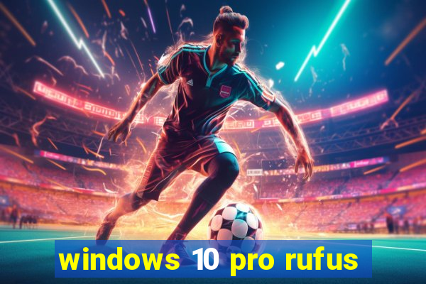 windows 10 pro rufus
