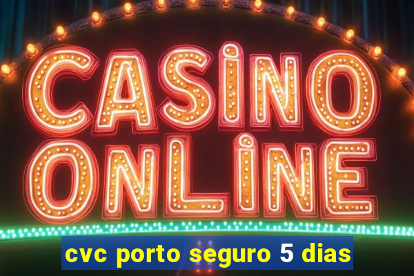 cvc porto seguro 5 dias