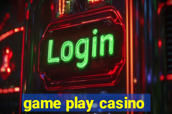game play casino