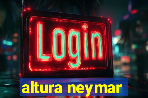 altura neymar