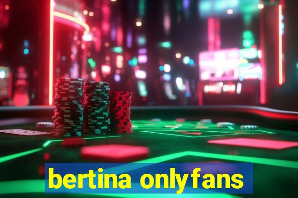 bertina onlyfans