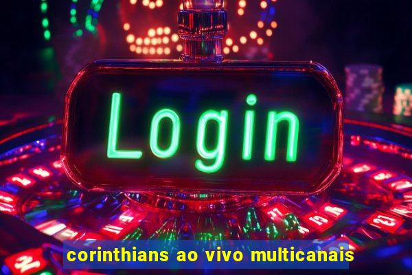 corinthians ao vivo multicanais