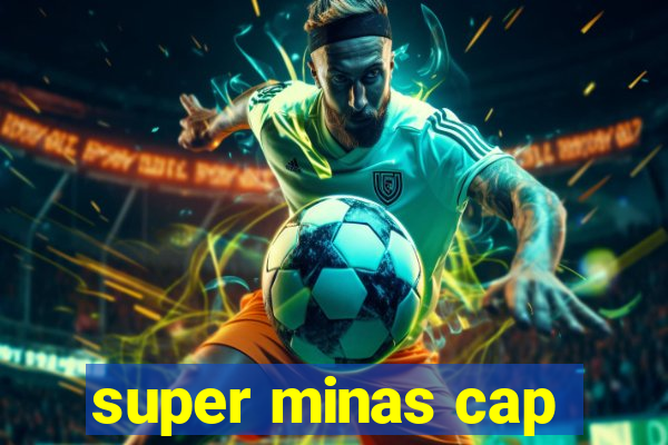 super minas cap