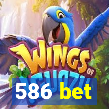 586 bet