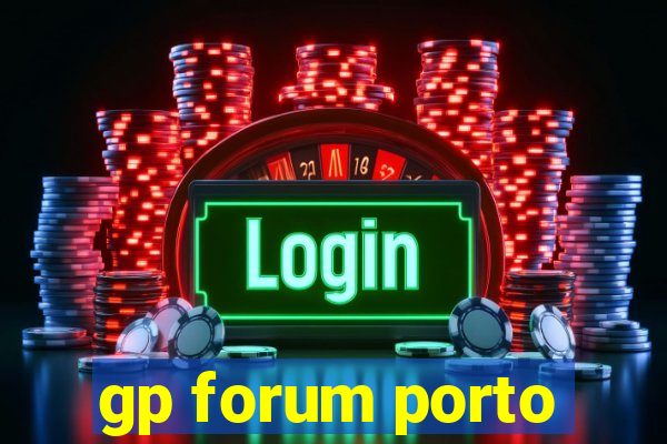 gp forum porto