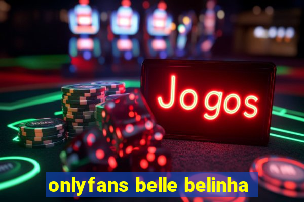 onlyfans belle belinha