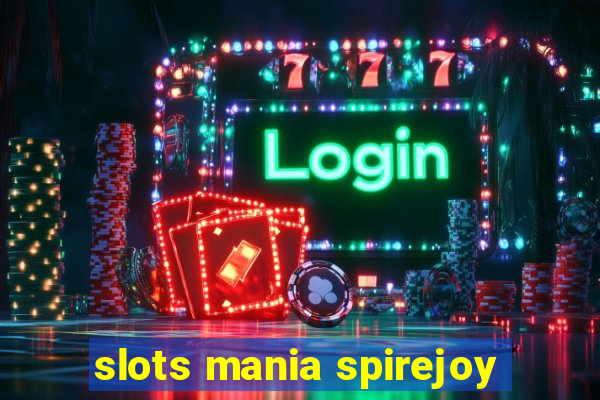 slots mania spirejoy