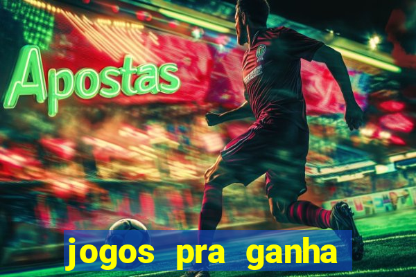jogos pra ganha dinheiro de verdade