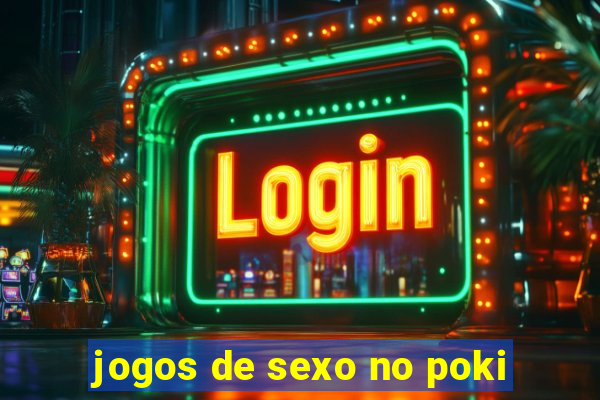 jogos de sexo no poki
