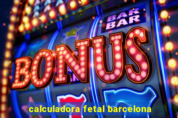 calculadora fetal barcelona