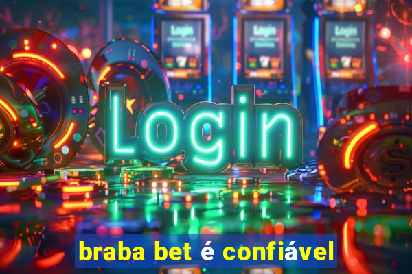 braba bet é confiável