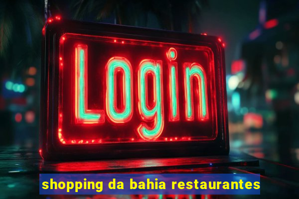 shopping da bahia restaurantes