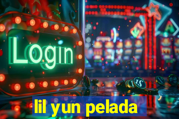 lil yun pelada