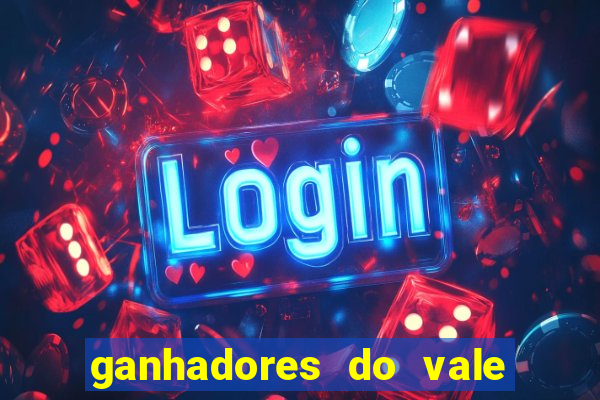 ganhadores do vale sorte de hoje