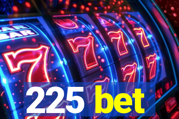225 bet