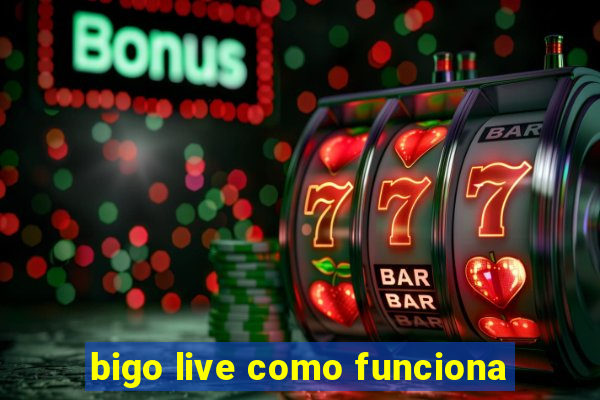 bigo live como funciona