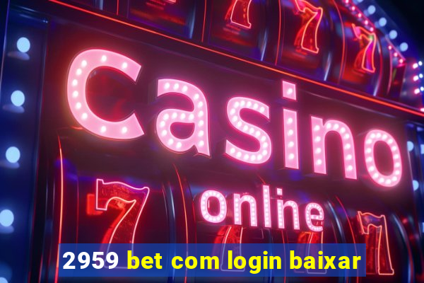 2959 bet com login baixar