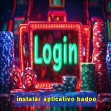instalar aplicativo badoo