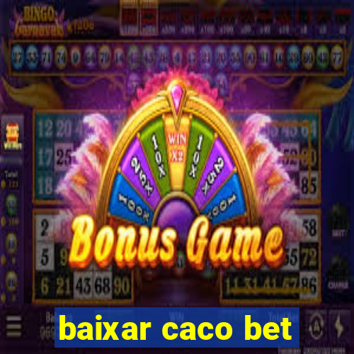 baixar caco bet